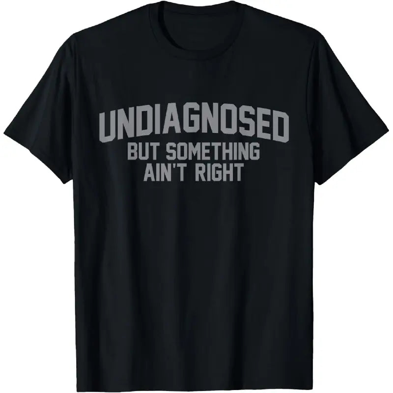 I'm Diagnosed But Something Ain't Right T-Shirt