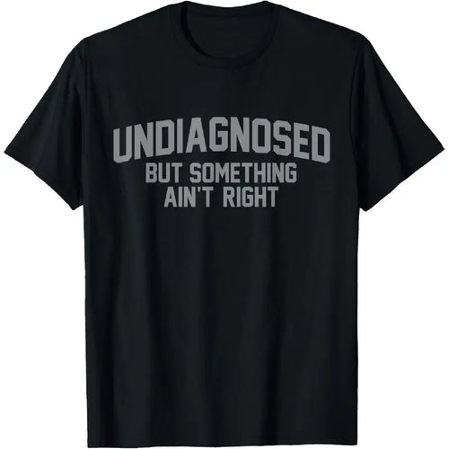 I'm Diagnosed But Something Ain't Right T-Shirt