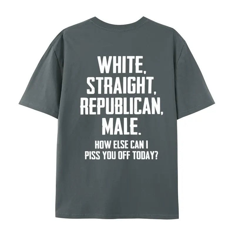White, Straight, Republican, and Male T-Shirt (BACK PRINT)