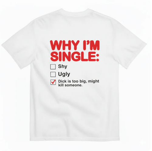 Why I'm Single T-Shirt (Back Print)