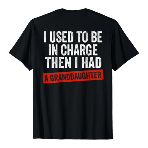 I Used To Be In Charge Then I had A Grand daughter T-Shirt (Back)
